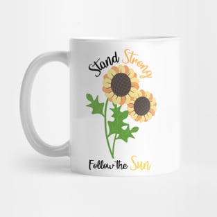 Sunflowers sticker quote, Stand Strong Follow the Sun Mug